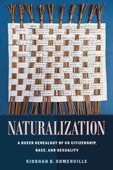 cover of Naturalization: A Queer Genealogy of US Citizenship, Race, and Sexuality