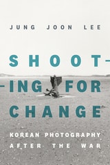 cover of Shooting for Change: Korean Photography after the War