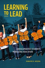 cover of Learning to Lead: Undocumented Students Mobilizing Education