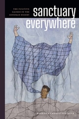 cover of Sanctuary Everywhere: The Fugitive Sacred in the Sonoran Desert