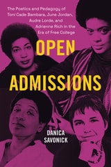 cover of Open Admissions: The Poetics and Pedagogy of Toni Cade Bambara, June Jordan, Audre Lorde, and Adrienne Rich in the Era of Free College