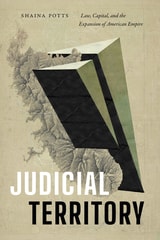 cover of Judicial Territory: Law, Capital, and the Expansion of American Empire