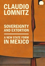 cover of Sovereignty and Extortion: A New State Form in Mexico