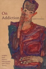 cover of On Addiction: Insights from History, Ethnography, and Critical Theory