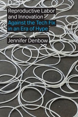 cover of Reproductive Labor and Innovation: Against the Tech Fix in an Era of Hype