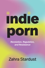 cover of Indie Porn: Revolution, Regulation, and Resistance