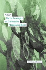 cover of Artery: Racial Ecologies on Colombia's Magdalena River