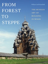 cover of From Forest to Steppe: The Russian Art of Building in Wood