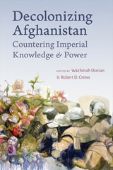 cover of Decolonizing Afghanistan: Countering Imperial Knowledge and Power