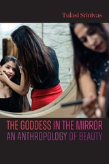 cover of The Goddess in the Mirror: An Anthropology of Beauty