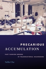 cover of Precarious Accumulation: Fast Fashion Bosses in Transnational Guangzhou