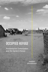 cover of Occupied Refuge: Humanitarian Colonization and the Camp in Kenya