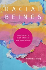 cover of Racial Beings: Experiments in Asian American New Materialisms