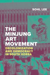 cover of The Minjung Art Movement: Decolonization and Democracy in South Korea