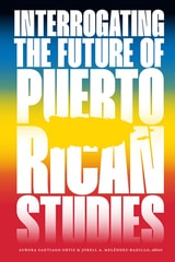 cover of Interrogating the Future of Puerto Rican Studies