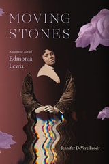 cover of Moving Stones: About the Art of Edmonia Lewis