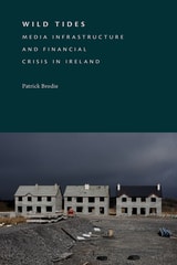 cover of Wild Tides: Media Infrastructure and Financial Crisis in Ireland