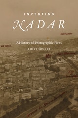 cover of Inventing Nadar: A History of Photographic Firsts