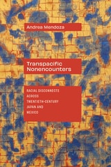cover of Transpacific Nonencounters: Racial Disconnects Across Twentieth-Century Japan and Mexico