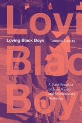 cover of Loving Black Boys: A Black Feminist Bible on Racism and Revolutionary Mothering