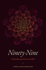cover of Ninety-Nine: A Kaleidoscopic Portrait of Allah