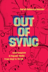 cover of Out of Sync: Ventriloquism in Popular Media from Vinyl to TikTok
