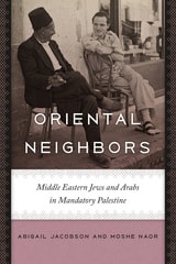 cover of Oriental Neighbors: Middle Eastern Jews and Arabs in Mandatory Palestine