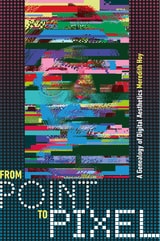 cover of From Point to Pixel: A Genealogy of Digital Aesthetics