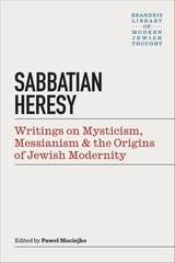 cover of Sabbatian Heresy: Writings on Mysticism, Messianism, and the Origins of Jewish Modernity