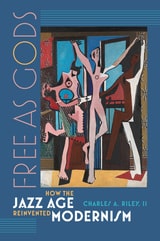 cover of Free as Gods: How the Jazz Age Reinvented Modernism