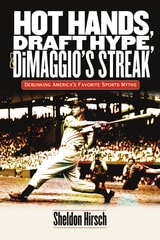 cover of Hot Hands, Draft Hype, and DiMaggio's Streak: Debunking America's Favorite Sports Myths