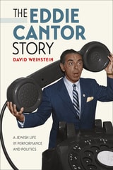 cover of The Eddie Cantor Story: A Jewish Life in Performance and Politics