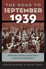 cover of The Road to September 1939: Polish Jews, Zionists, and the Yishuv on the Eve of World War II