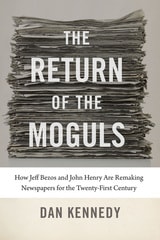 cover of The Return of the Moguls: How Jeff Bezos and John Henry Are Remaking Newspapers for the Twenty-First Century