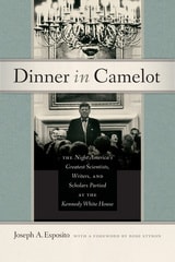 cover of Dinner in Camelot: The Night America's Greatest Scientists, Writers, and Scholars Partied at the Kennedy White House