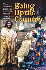 cover of Going Up the Country: When the Hippies, Dreamers, Freaks, and Radicals Moved to Vermont