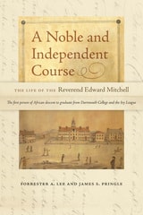 cover of A Noble and Independent Course: The Life of the Reverend Edward Mitchell