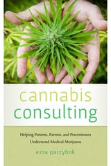 cover of Cannabis Consulting: Helping Patients, Parents, and Practitioners Understand Medical Marijuana