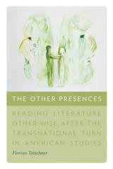 cover of The Other Presences: Reading Literature Other-Wise after the Transnational Turn in American Studies