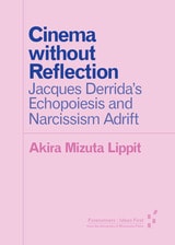 cover of Cinema without Reflection: Jacques Derrida’s Echopoiesis and Narcissim Adrift