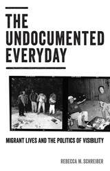 cover of The Undocumented Everyday: Migrant Lives and the Politics of Visibility