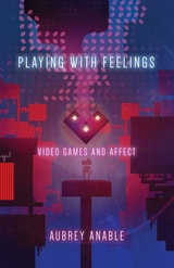 cover of Playing with Feelings: Video Games and Affect