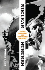 cover of Nuclear Suburbs: Cold War Technoscience and the Pittsburgh Renaissance