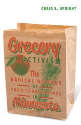 cover of Grocery Activism: The Radical History of Food Cooperatives in Minnesota