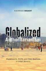 cover of Globalized Authoritarianism: Megaprojects, Slums, and Class Relations in Urban Morocco