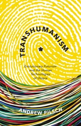 cover of Transhumanism: Evolutionary Futurism and the Human Technologies of Utopia