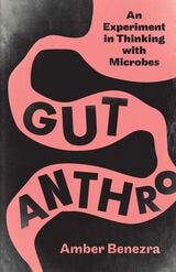cover of Gut Anthro: An Experiment in Thinking with Microbes