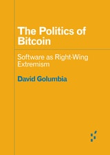 cover of The Politics of Bitcoin: Software as Right-Wing Extremism