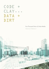 cover of Code and Clay, Data and Dirt: Five Thousand Years of Urban Media