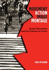 cover of Movement, Action, Image, Montage: Sergei Eisenstein and the Cinema in Crisis
